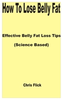 How to Lose Belly Fat: Effective Belly Fat Loss Tips (Science Based) B0CW93W52Z Book Cover