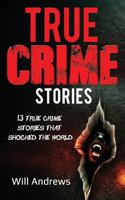True Crime Stories : 13 True Crime Stories That Shocked the World 1981250700 Book Cover