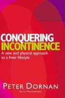 Conquering Incontinence: A New and Physical Approach to a Freer Lifestyle B002KWKNGC Book Cover