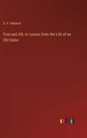 Fore and Aft; or Leaves from the Life of an Old Sailor 3368130013 Book Cover