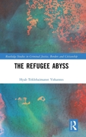 The Refugee Abyss (Routledge Studies in Criminal Justice, Borders and Citizenship) 1032567945 Book Cover