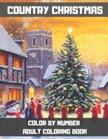 Country Christmas Color By Number Adult Coloring Book: An Adult Coloring Book with Relaxing Christmas Patterns Decorations and Beautiful Holiday Desig B08P1KLTM9 Book Cover