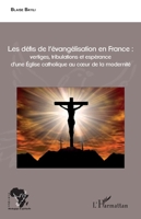 Les défis de l'évangélisation en France :: vertiges, tribulations et espérance d'une Eglise catholique au cœur de la modernité (Afrique Théologique & Spirituelle) (French Edition) 2343124469 Book Cover