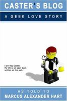 Caster's Blog: A Geek Love Story 1411674170 Book Cover