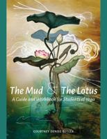 The Mud & The Lotus: A Guide and Workbook for Students of Yoga 194452892X Book Cover