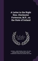 A Letter to the Right Hon. Chichester Fortescue, M.P. on the State of Ireland 1177483998 Book Cover