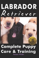Labrador Retriever: Complete Puppy Care & Training 194688166X Book Cover