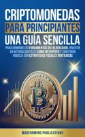 Criptomonedas para principiantes: Una guía sencilla para dominar los fundamentos del blockchain, invertir en activos digitales como un experto y ... fiscales ventajosas (Spanish Edition) 1967646058 Book Cover