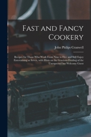 Fast and Fancy Cookery; Recipes for Those Who Work From Nine to Five and Still Enjoy Entertaining at Seven, With Hints on the Gracious Feeding of the Unexpected but Welcome Guest 101379219X Book Cover