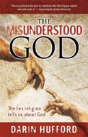 The Misunderstood God: The Lies Religion Tells Us About God 1935170058 Book Cover