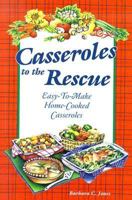 Casseroles to the Rescue: Easy-to-Make Home-Cooked Casseroles 193129450X Book Cover