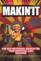 MAKiN' iT: The Six Universal Habits for True Survival and Success 0578451697 Book Cover