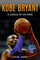 Kobe Bryant: A League of His Own 1547116609 Book Cover