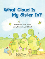 What Cloud Is My Sister In?: A Children's Book About Love, Memories, and Grief 1664253785 Book Cover