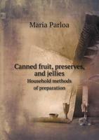 Canned Fruit, Preserves, and Jellies: Household Methods of Preparation. U.S. Department of Agriculture Farmers' Bulletin No. 203 1532849508 Book Cover