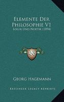 Elemente Der Philosophie V1: Logik Und Noetik (1894) 1160088012 Book Cover