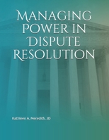Managing Power in Dispute Resolution B0851LZKGR Book Cover
