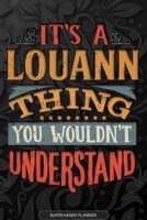 It's A Louann Thing You Wouldn't Understand: Louann Name Planner With Notebook Journal Calendar Personal Goals Password Manager & Much More, Perfect Gift For Louann 1679521845 Book Cover