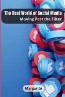 The Real World of Social Media: Moving Past the Filter 9358688300 Book Cover