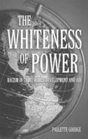 The Whiteness of Power: Racism in Third World Development and Aid 0853159572 Book Cover