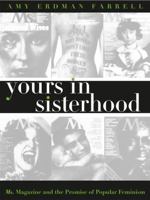 Yours in Sisterhood: Ms. Magazine and the Promise of Popular Feminism (Gender and American Culture) 0807847356 Book Cover