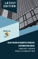 Concept Based Practice Question for Blue Prism in Robotic Process Automation B0C1J1GHCG Book Cover