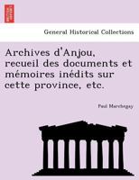 Archives D'anjou, Recueil De Documents Et Mémoires Inédits Sur Cette Province 1245958135 Book Cover