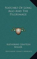 Natchez Of Long Ago And The Pilgrimage 1432557904 Book Cover