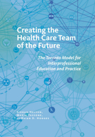 Creating the Health Care Team of the Future: The Toronto Model for Interprofessional Education and Practice 080147941X Book Cover
