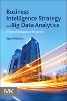 Business Intelligence Strategy and Big Data Analytics: A General Management Perspective 0128091983 Book Cover