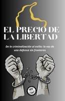 EL PRECIO DE LA LIBERTAD: De la criminalización al exilio: la voz de una defensa sin fronteras (Spanish Edition) B0FQHQ84RX Book Cover