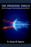 The Prosodic Shield: Blue Team Strategies for Securing AI Against Adversarial Poetry B0GGB8TDBH Book Cover
