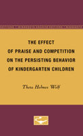 The Effect of Praise and Competition on the Persisting Behavior of Kindergarten Children (Volume 15) 0816672261 Book Cover