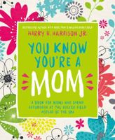 You Know You're a Mom: A Book for Moms Who Spend Saturdays at the Soccer Field Instead of the Spa 0718089677 Book Cover