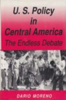 U.S. Policy in Central America: The Endless Debate 0813010209 Book Cover