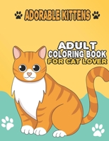 Adorable Kittens Adult Coloring Book For Cat Lover: A Fun Easy, Relaxing, Stress Relieving Beautiful Cats Large Print Adult Coloring Book Of Kittens, ... Print Coloring Book For Adults Relaxation B09BF3SRJ9 Book Cover