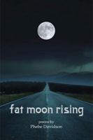 Fat Moon Rising: Poems 1599481103 Book Cover