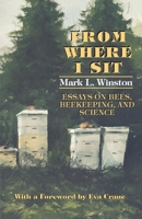 From Where I Sit: Essays on Bees, Beekeeping, and Science (Comstock)