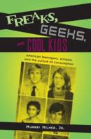 Freaks, Geeks, and Cool Kids: American Teenagers, Schools, and the Culture of Consumption 041595391X Book Cover