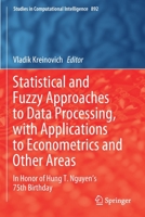 Statistical and Fuzzy Approaches to Data Processing, with Applications to Econometrics and Other Areas: In Honor of Hung T. Nguyen's 75th Birthday 3030456188 Book Cover