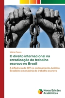 O direito internacional na erradicação do trabalho escravo no Brasil 6203470260 Book Cover