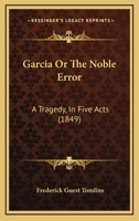 Gareia: Or, the Noble Error, a Tragedy 137835530X Book Cover