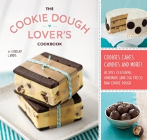 The Cookie Dough Lover's Cookbook: Cookies, Cakes, Candies, and More 1594745641 Book Cover
