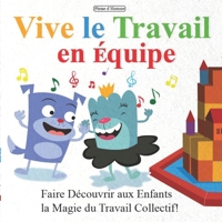 Vive le travail en équipe: Faire découvrir aux enfants la magie du travail collectif B0BB5QQ934 Book Cover