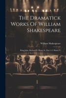 The Works of William Shakespeare: King John. King Richard Ii. the First and Second Parts of King Henry Iv. King Henry V 1022551914 Book Cover