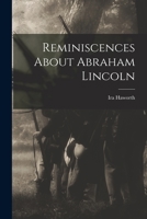 Reminiscences About Abraham Lincoln 101896911X Book Cover