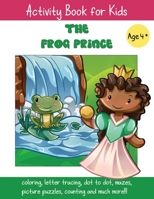 The Frog Prince: A Fun Fairy Tale Activity Book for Kids ages 4-6 B088T18GQC Book Cover