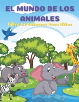EL MUNDO DE LOS ANIMALES- Libro De Colorear Para Niños: ANIMALES MARINOS, ANIMALES DE GRANJA, ANIMALES DE LA SELVA, ANIMALES DEL BOSQUE Y ANIMALES DEL CIRCO B08LJZLPRY Book Cover