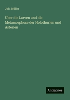 Über die Larven und die Metamorphose der Holothurien und Asterien (German Edition) 3563300380 Book Cover