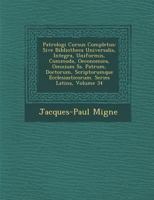 Patrologi Cursus Completus: Sive Bibliotheca Universalis, Integra, Uniformis, Commoda, Oeconomica, Omnium SS. Patrum, Doctorum, Scriptorumque Ecclesiasticorum. Series Latina, Volume 34 1288146728 Book Cover